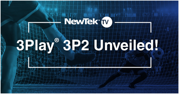 NewTek于5月26日线上新品发布会——推出全新的3Play 3P2!